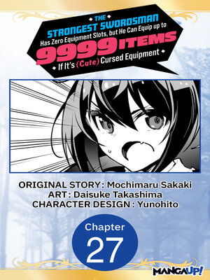 cover image of The Strongest Swordsman Has Zero Equipment Slots, but He Can Equip up to 9999 Items if It's (Cute) Cursed Equipment, Chapter 27